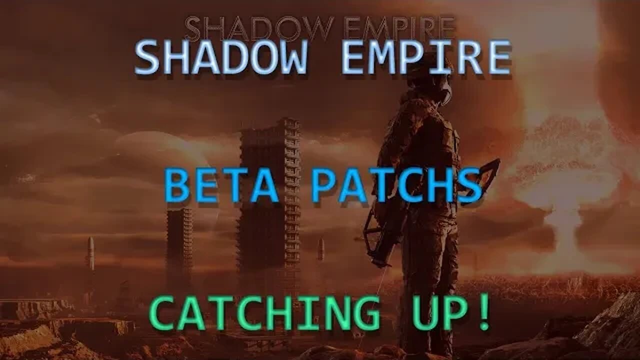 Shadow Empire Beta Patch Notes Catch-Up