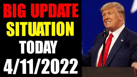 BIG UPDATE SITUATION OF TODAY'S MONDAY, APRIL 11, 2022 - TRUMP NEWS