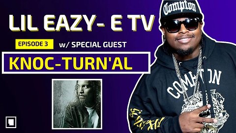 Lil Eazy E TV EP 3 | The Knoc-Turn 'al Episode