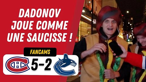 DADONOV JOUE COMME UNE SAUCISSE ! | MTL 5-2 VAN | FANCAM