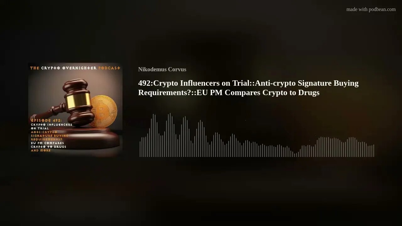 492:Crypto Influencers on Trial::Anti-crypto Signature Buying Requirements?::EU PM Compares Crypto