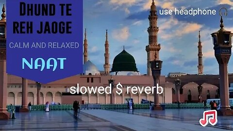 Dhund te reh jaoge naat || slowed & reverb || relaxed 😌 naat ever #shorts #naat #allah #muslim