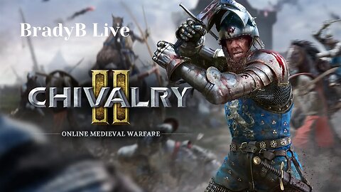 BradyB Live | Chivalry 2 | First Time!