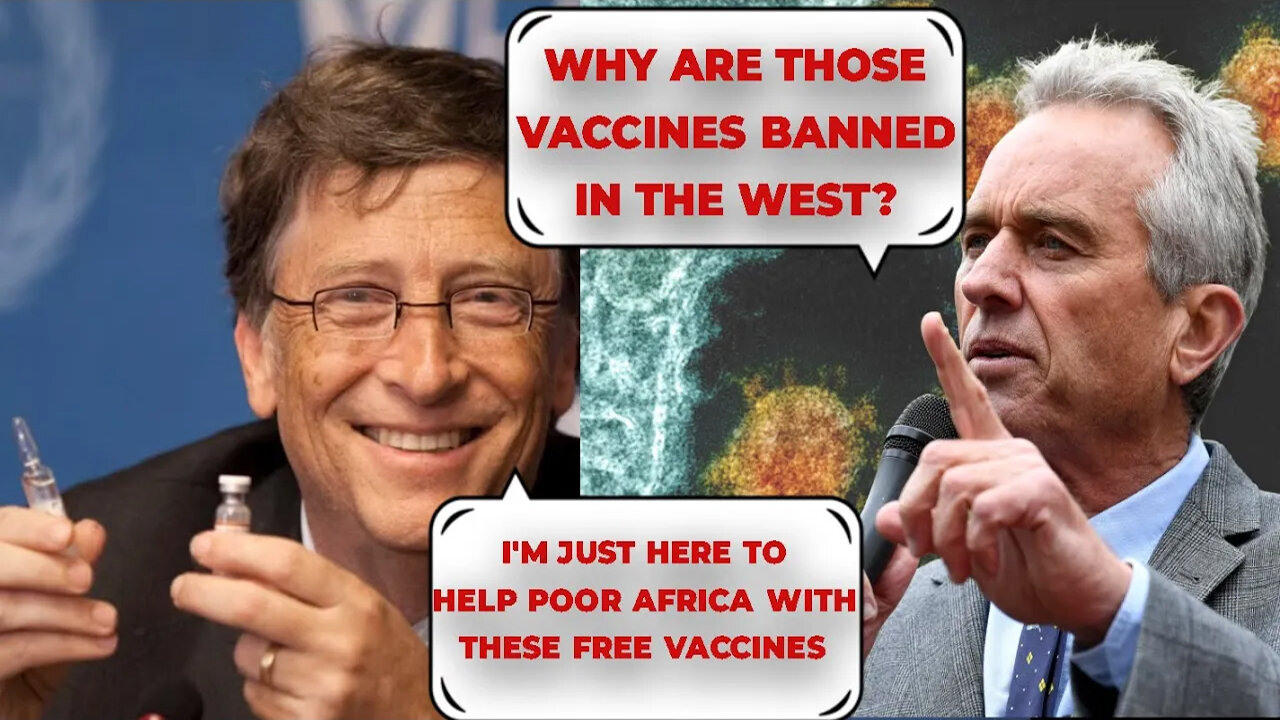 Robert F. Kennedy Jr. Exposes Bill Gates Vaccines Banned in the U.S. and Europe Are Now Killing Africans