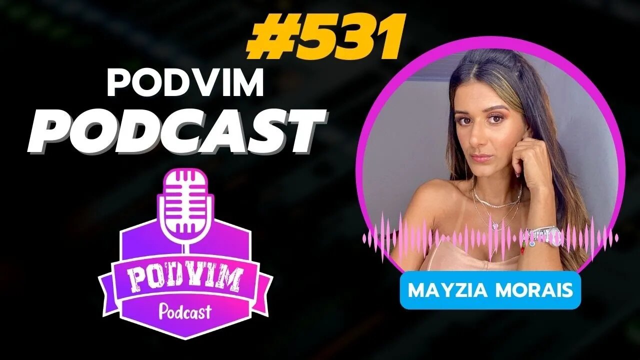 MAYZIA MORAIS [ EMPREENDEDORA POLÊMICA ] - PODVIM #531