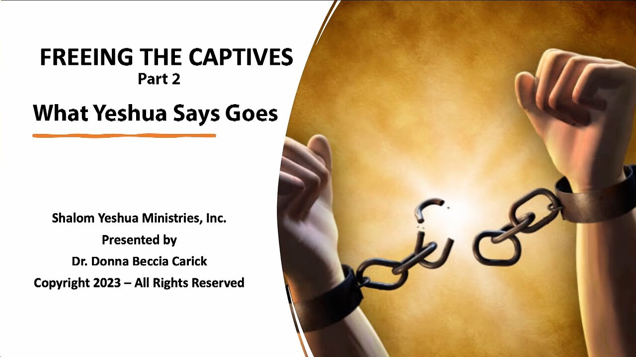 Freeing the Captives - Part 2 - What Yeshua Says Goes