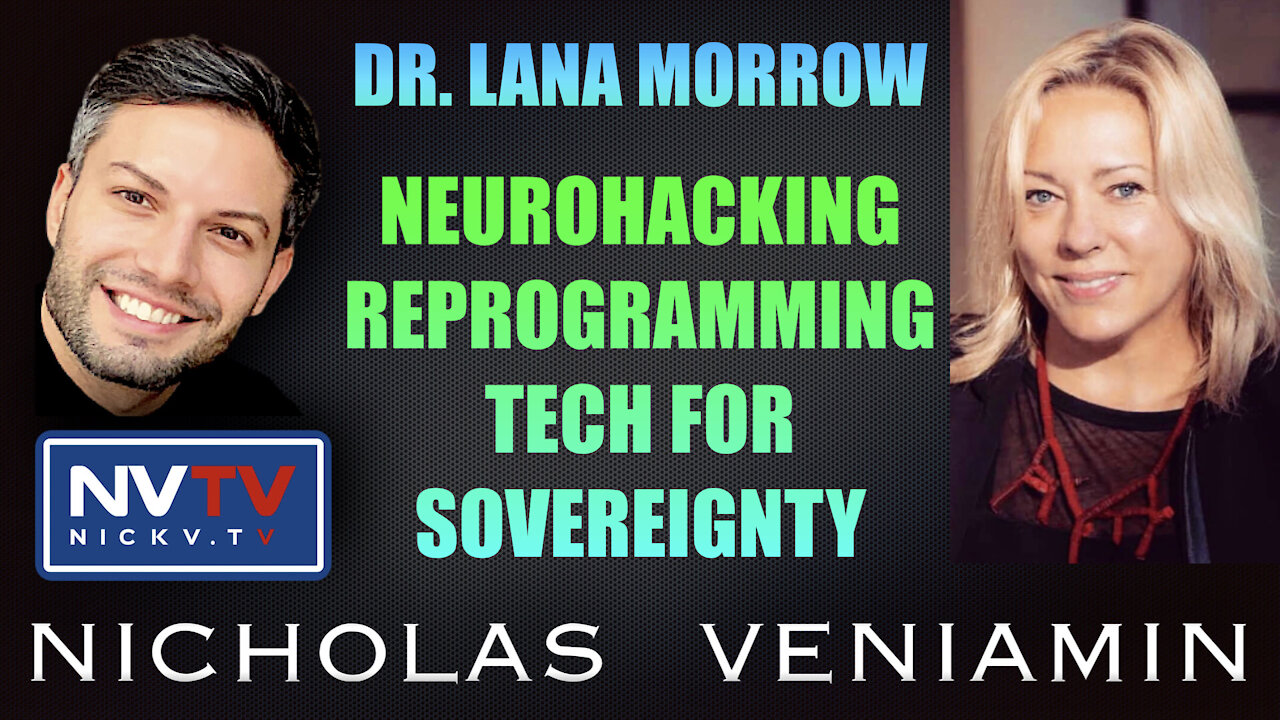 Dr. Lana Morrow Discusses Neuro-Hacking & Re-Programming Tech For Sovereignty with Nicholas Veniamin