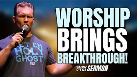 Worship brings Breakthrough!