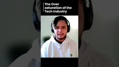 The Over Saturation of the Tech industry