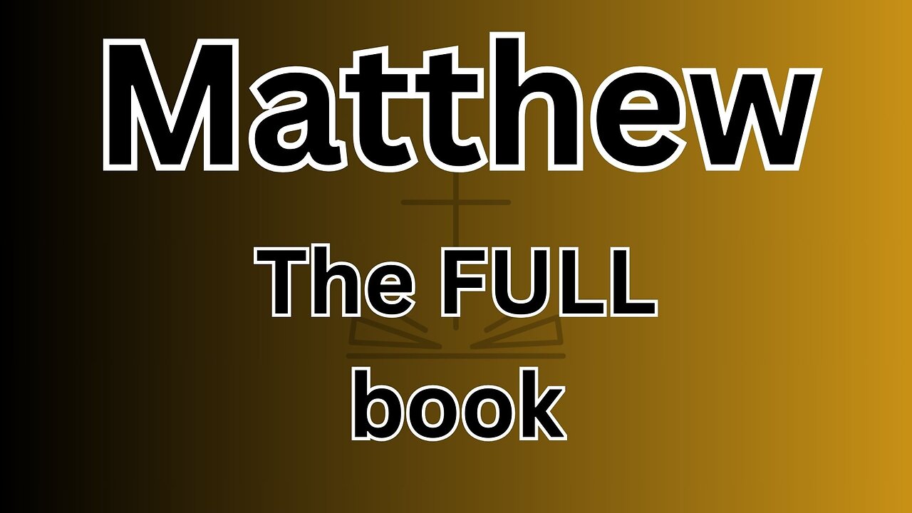 Matthew - The FULL book!