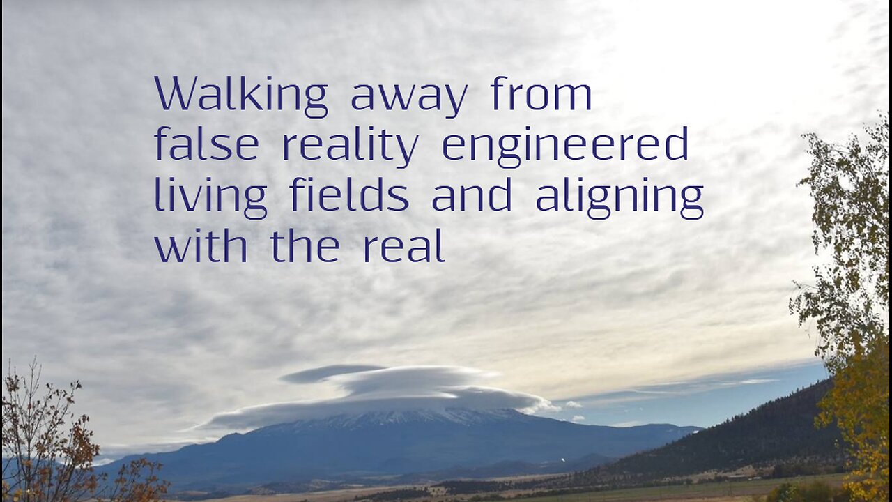 Walking away from false reality engineered living fields and aligning with the real