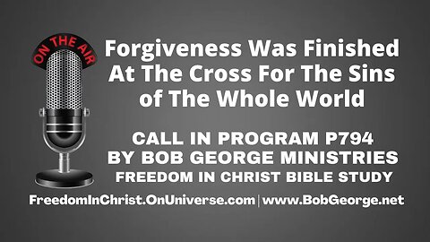 Forgiveness Was Finished At The Cross For The Sins of The Whole World by BobGeorge.net