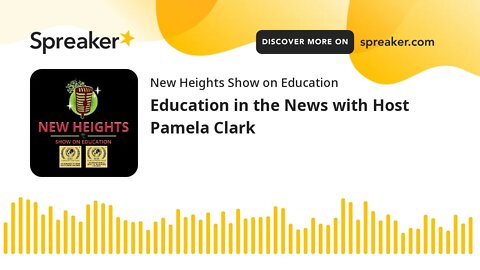 Education in the News with Host Pamela Clark