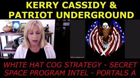 KERRY CASSIDY & PATRIOT UNDERGROUND: WHITE HAT COG STRATEGY - SECRET SPACE PROGRAM INTEL - PORTALS A