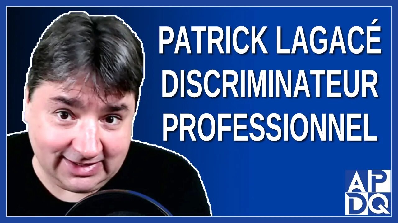 Patrick Lagacé discriminateur professionnel