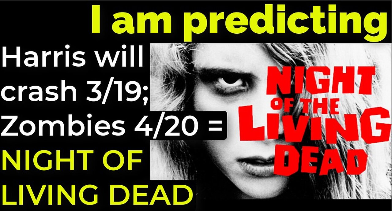 I am predicting: Zombie pandemic 4/20 Harris' will crash 3/19 = NIGHT OF THE LIVING DEAD PROPHECY