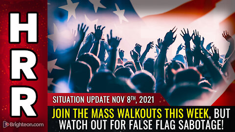 Situation Update, 11/08/21 - Join the MASS WALKOUTS this week...