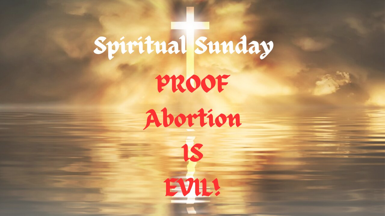 Spiritual Sunday: Proof Abortion IS Evil!