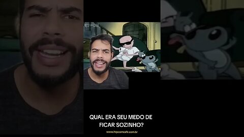 Qual era seu medo de ficar sozinho?