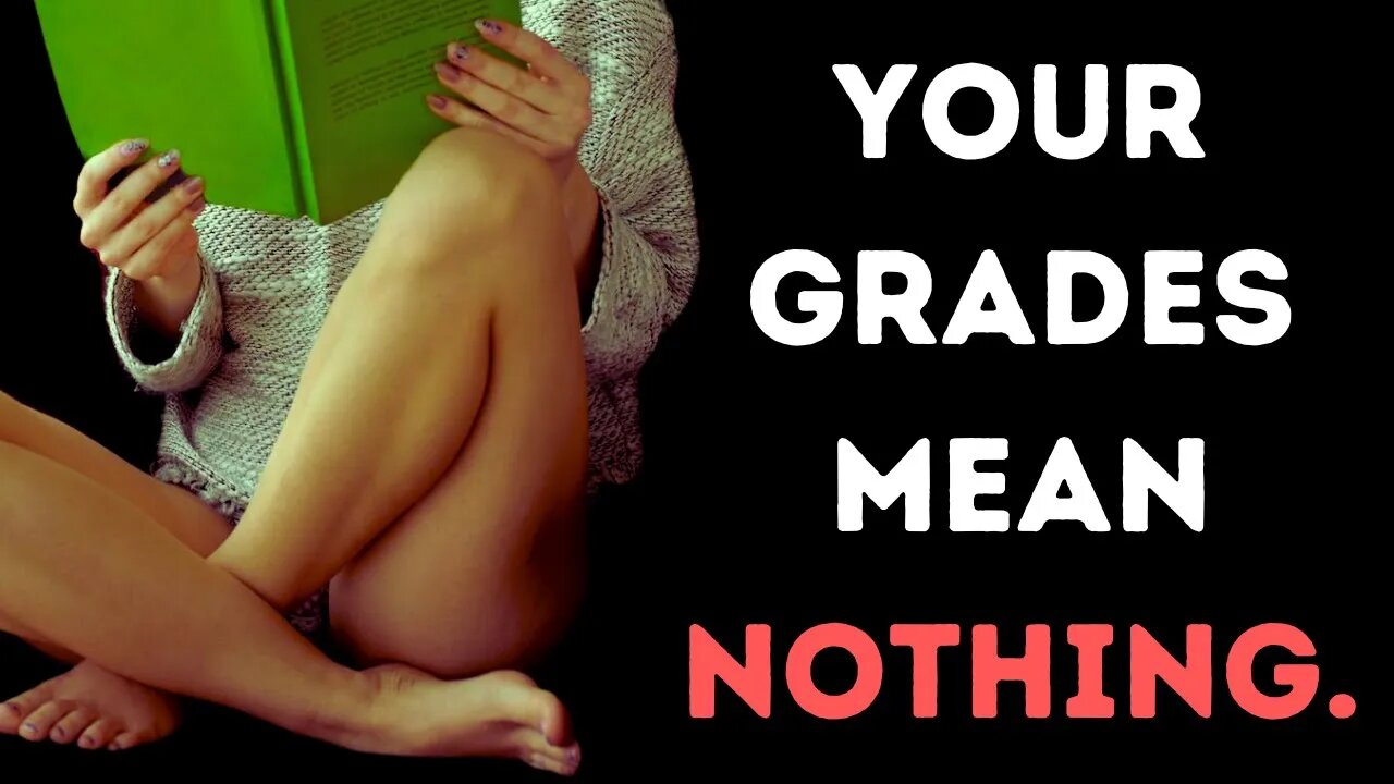 Your grades mean NOTHING!