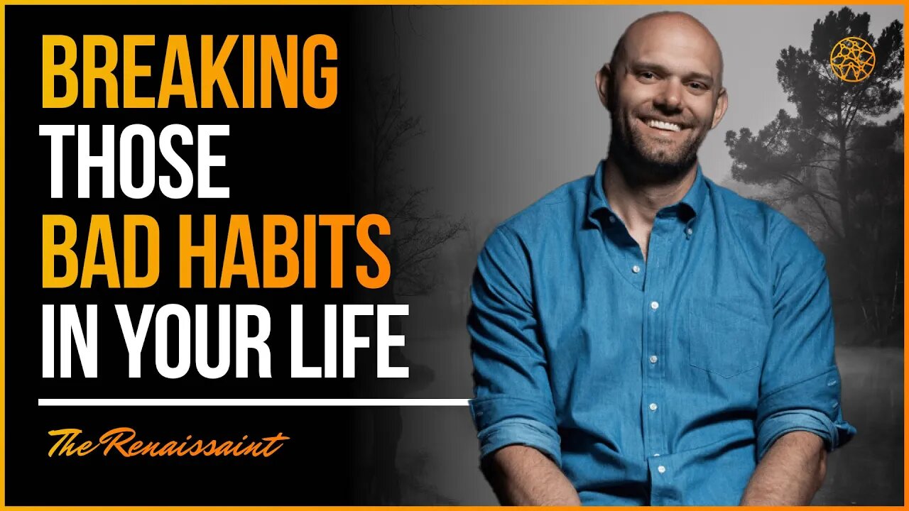 Breaking Those Bad Habits In Your Life | The Renaissaint