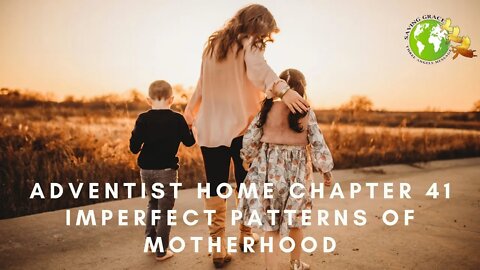 Adventist Home Chapter 41—Imperfect Patterns of Motherhood