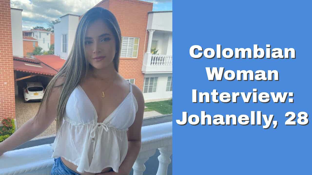 Interview With A Colombian Woman: Johanelly, 28