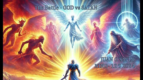 JUAN O SAVIN- The Battle GOD vs SATAN- NINO 12 9 2024