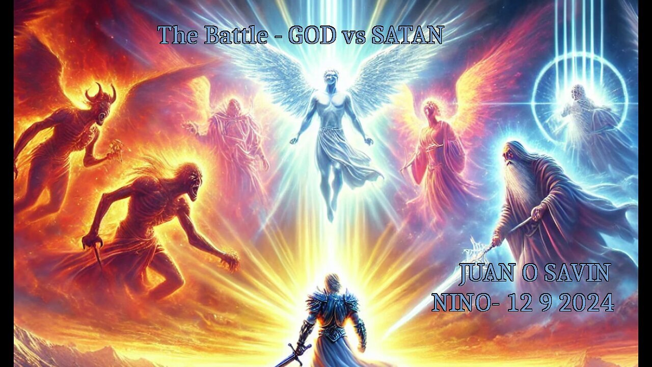 JUAN O SAVIN- The Battle GOD vs SATAN- NINO 12 9 2024