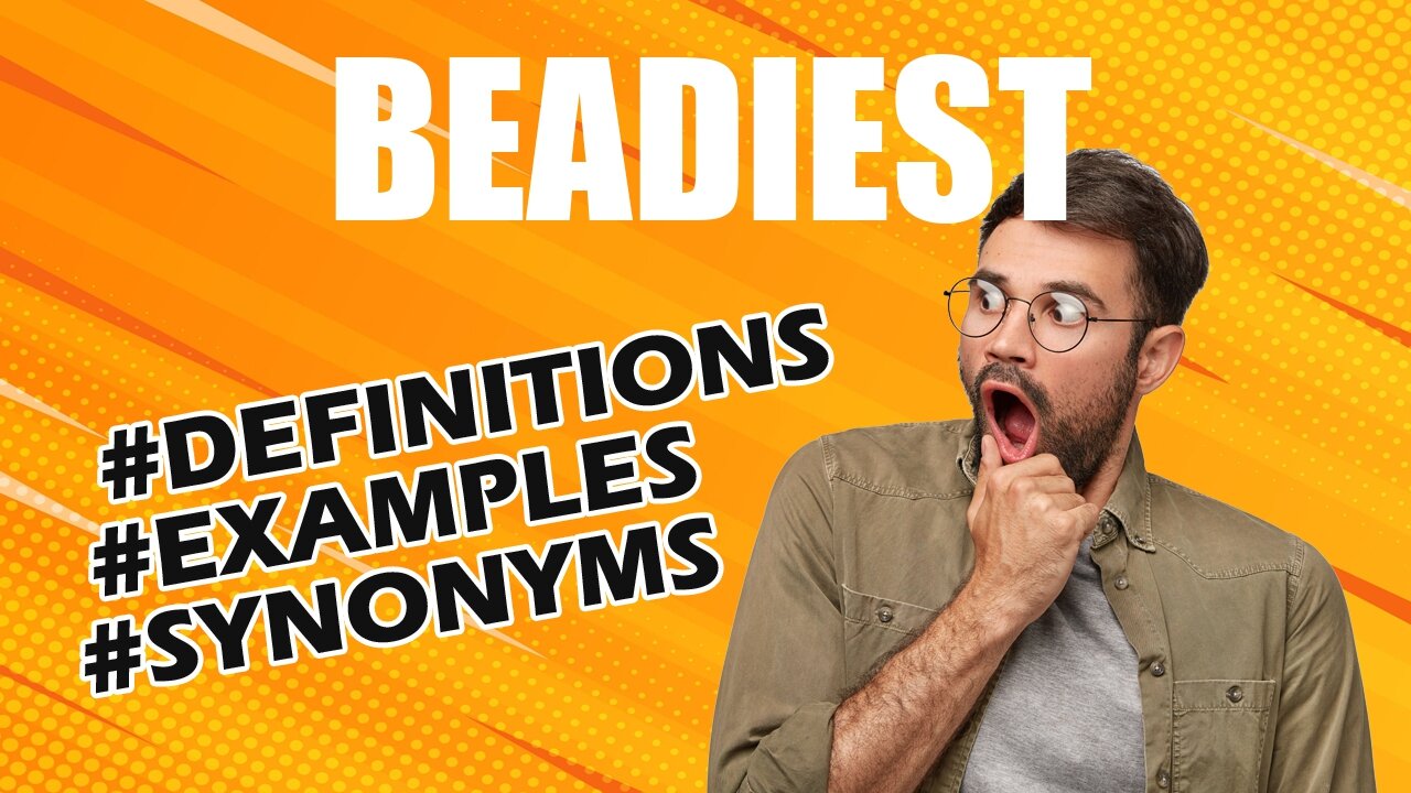 Definition and meaning of the word "beadiest"