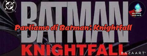 Parliamo di...Batman: Knightfall