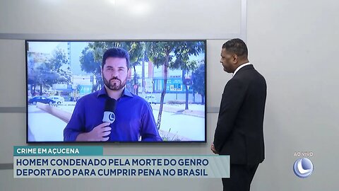 Crime em Açucena: Homem Condenado pela Morte do Genro Deportado para Cumprir Pena no Brasil.