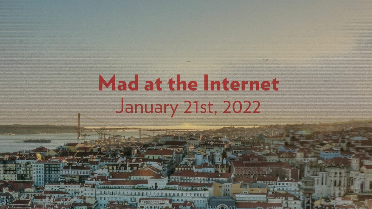 From CPAP to Portugal - Mad at the Internet (January 21st, 2022)