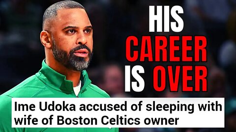 Ime Udoka's Career Is OVER! | Had Affair With WIFE Of Boston Celtics OWNER!