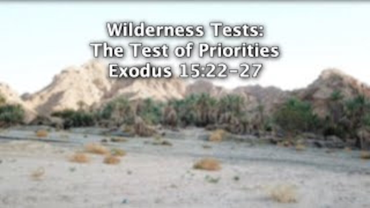 Sunday Sermon 1-31-2021 Wilderness Tests: The Test of Priorities, Exodus 15:22-27