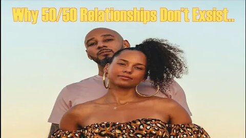 WHY 50/50 RELATIONSHIPS WILL ALWAYS FAIL