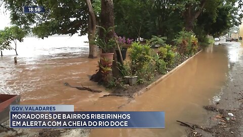Gov. Valadares: Moradores de Bairros Ribeirinhos em Alerta com a cheia do Rio Doce.