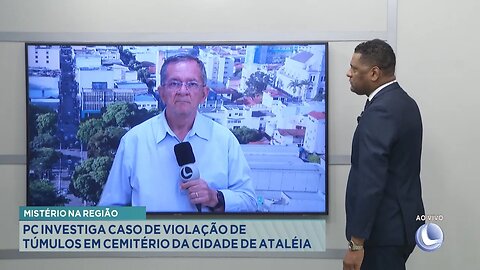 Mistério na Região: PC Investiga Caso de Violação de Túmulos em Cemitério da Cidade de Ataléia.