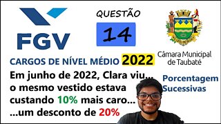 QUESTÃO 14 Câmara de Taubaté SP 2022 |Porcentagem Sucessivas e desconto - Em junho de 2022, Clara