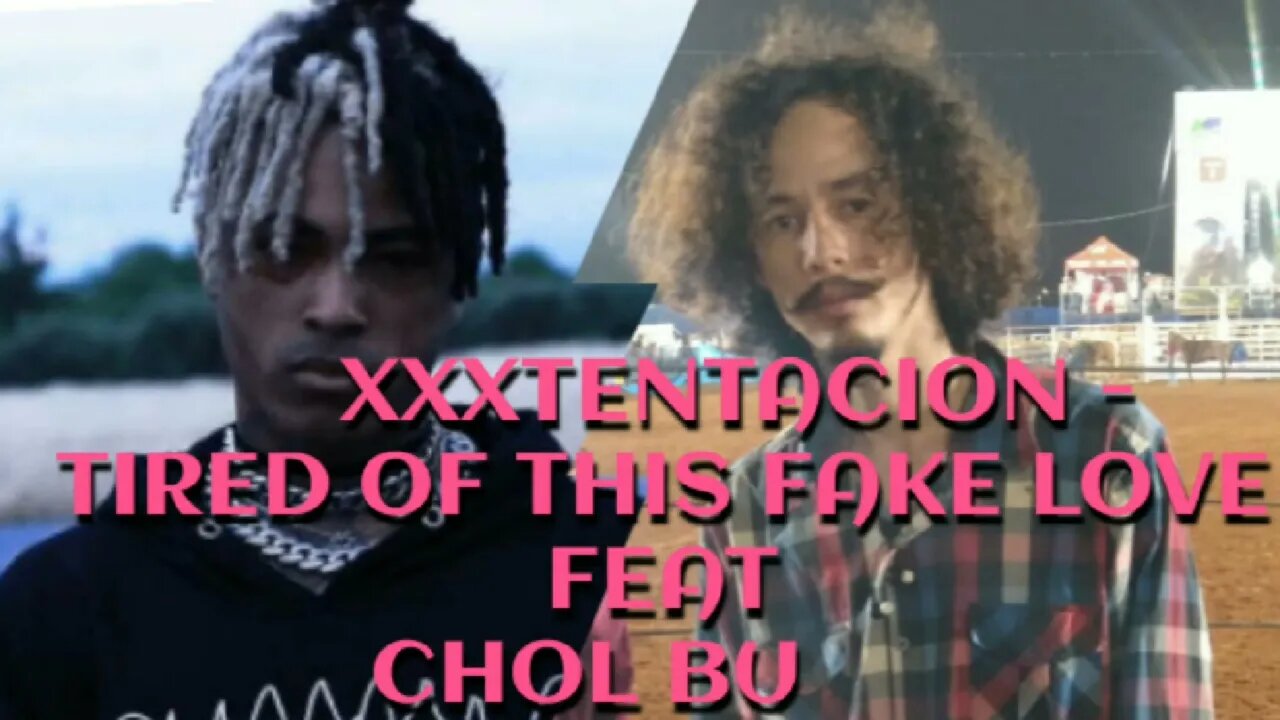 XXXTENTACION - TIRED OF THIS FAKE LOVE FEAT CHOL BU