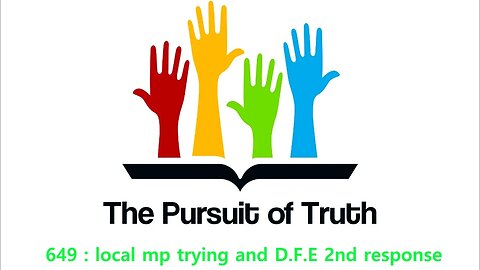 The Pursuit of truth 649 : local mp trying and D.F.E 2nd response