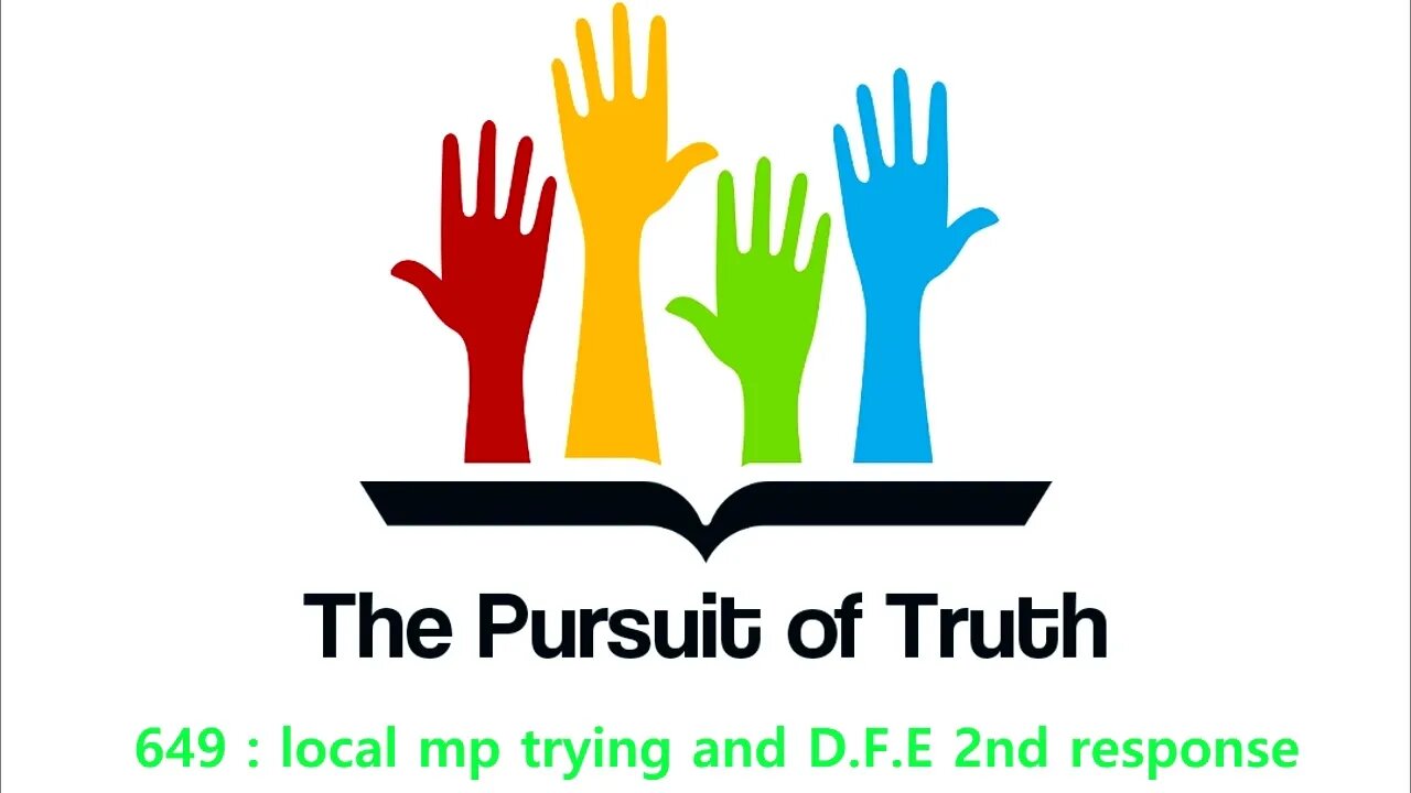 The Pursuit of truth 649 : local mp trying and D.F.E 2nd response