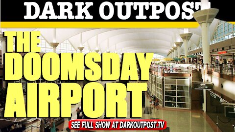 Dark Outpost 03-08-2021 The Doomsday Airport