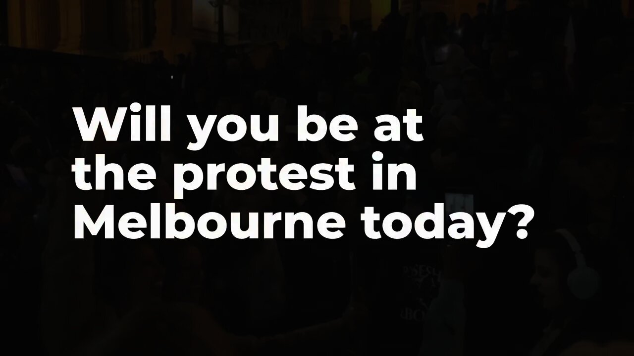 Will you be at the Melbourne Protest today?