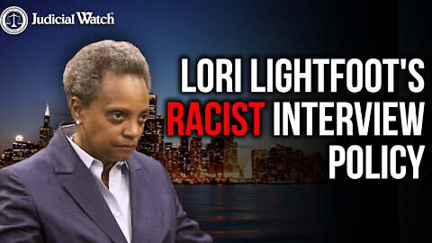 NEW: Judicial Watch Seeks to DEPOSE Chicago Mayor Lightfoot Over Racist Interview Policy