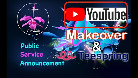 YouTube Makeover | Visual Consequences for #ninjaorchids | Teespring Spring Merch Integration Glitch