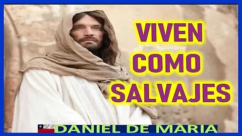 VIVEN COMO SALVAJES EN LA VIOLENCIA - JESUCRISTO REY A DANIEL DE MARIA