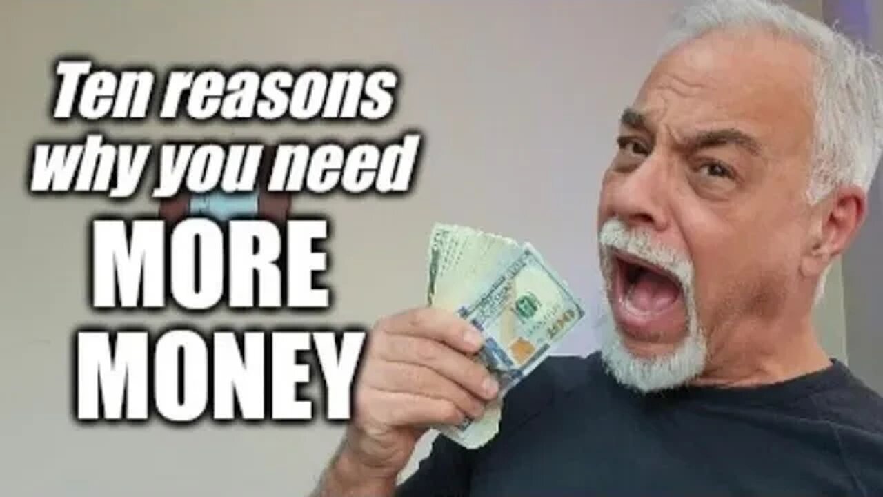 Ten reasons you need to make more money, and they're not what you think