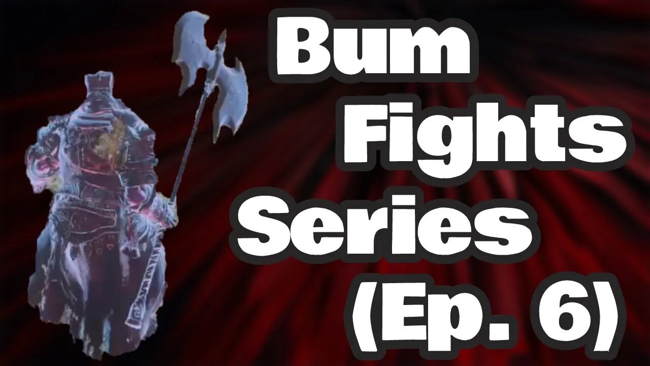 Bum Fights Series (Ep. 6) - Dark Souls III