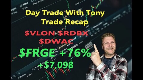 Day Trade With Tony, Trade Recap $VLON, $RDBX, $DWAC & $FRGE +$7,098 Green Day